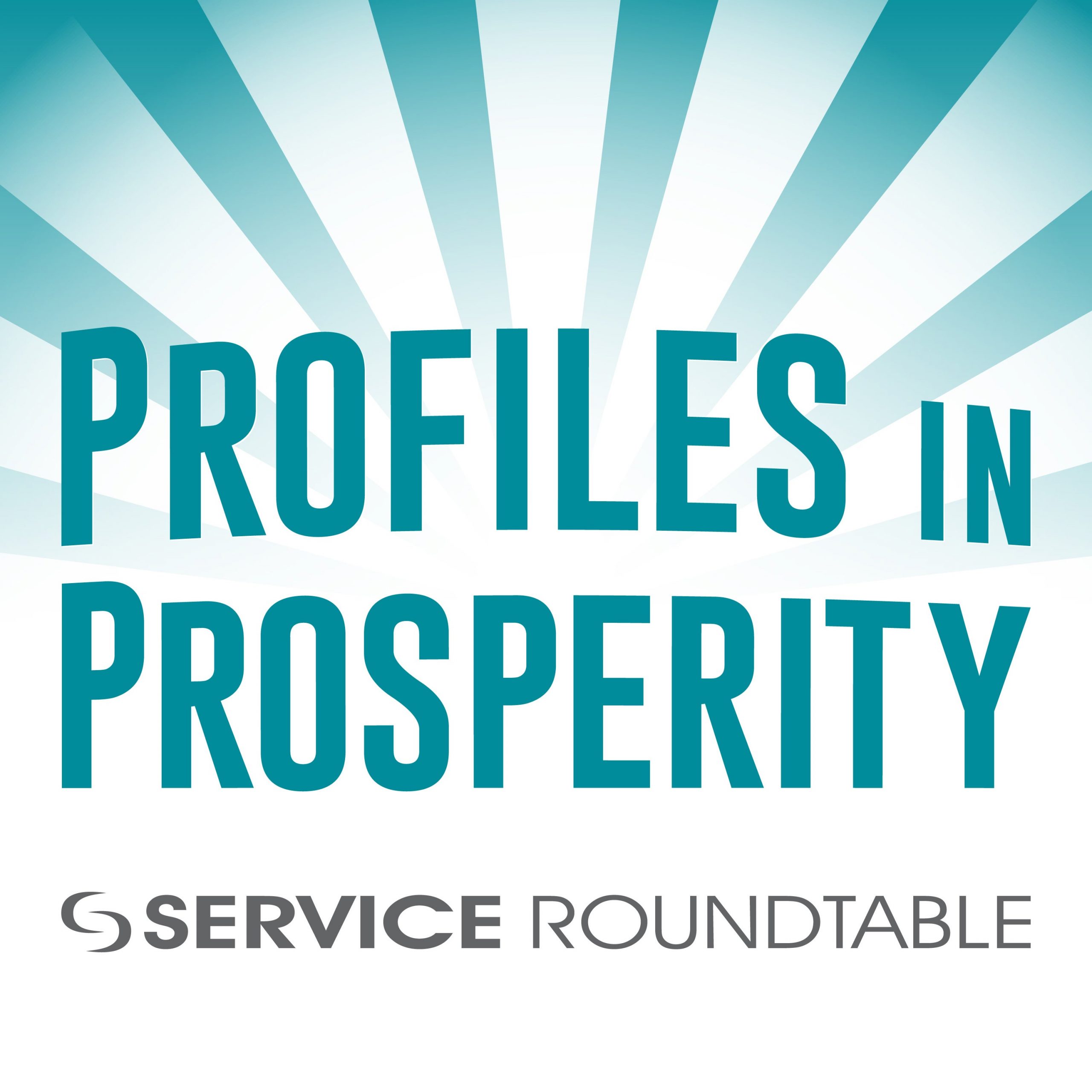 Text reading 'Profiles in Prosperity' with 'Service Roundtable' logo beneath on a blue and white sunburst background.