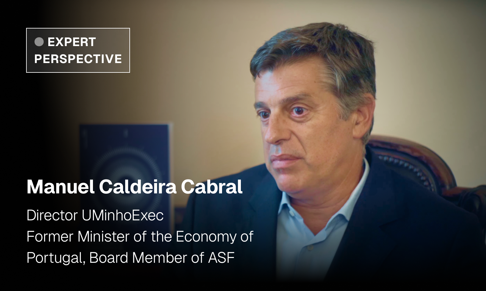 Manuel Caldeira Cabral, Director UMinhoExec, former Minister of the Economy of Portugal and Board Member of ASF