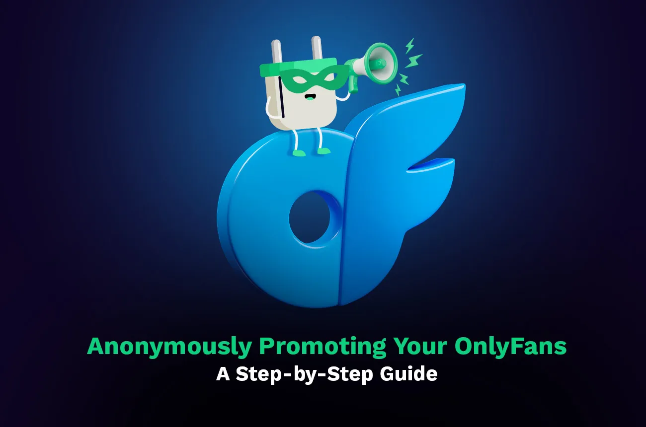 Anonymously Promoting Your OnlyFans: A Step-by-Step Guide