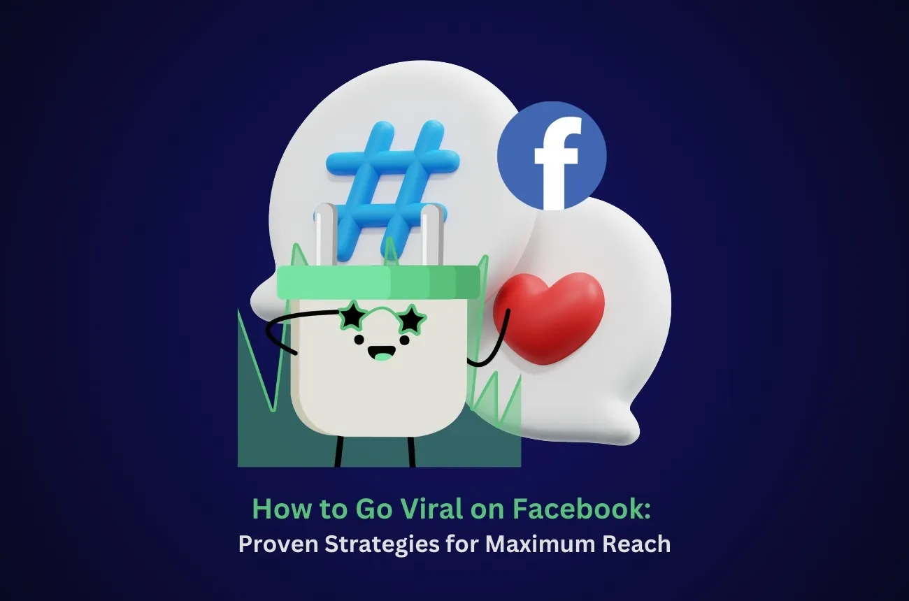 How to Go Viral on Facebook: Proven Strategies for Maximum Reach