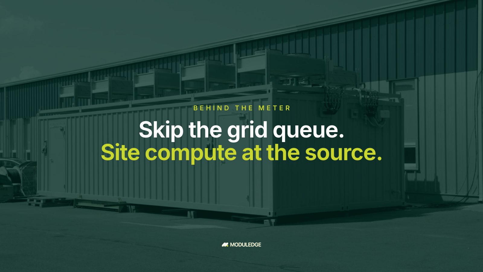 Two white modular data-center containers outside an industrial building, with the headline "Skip the grid queue. Site compute at the source."