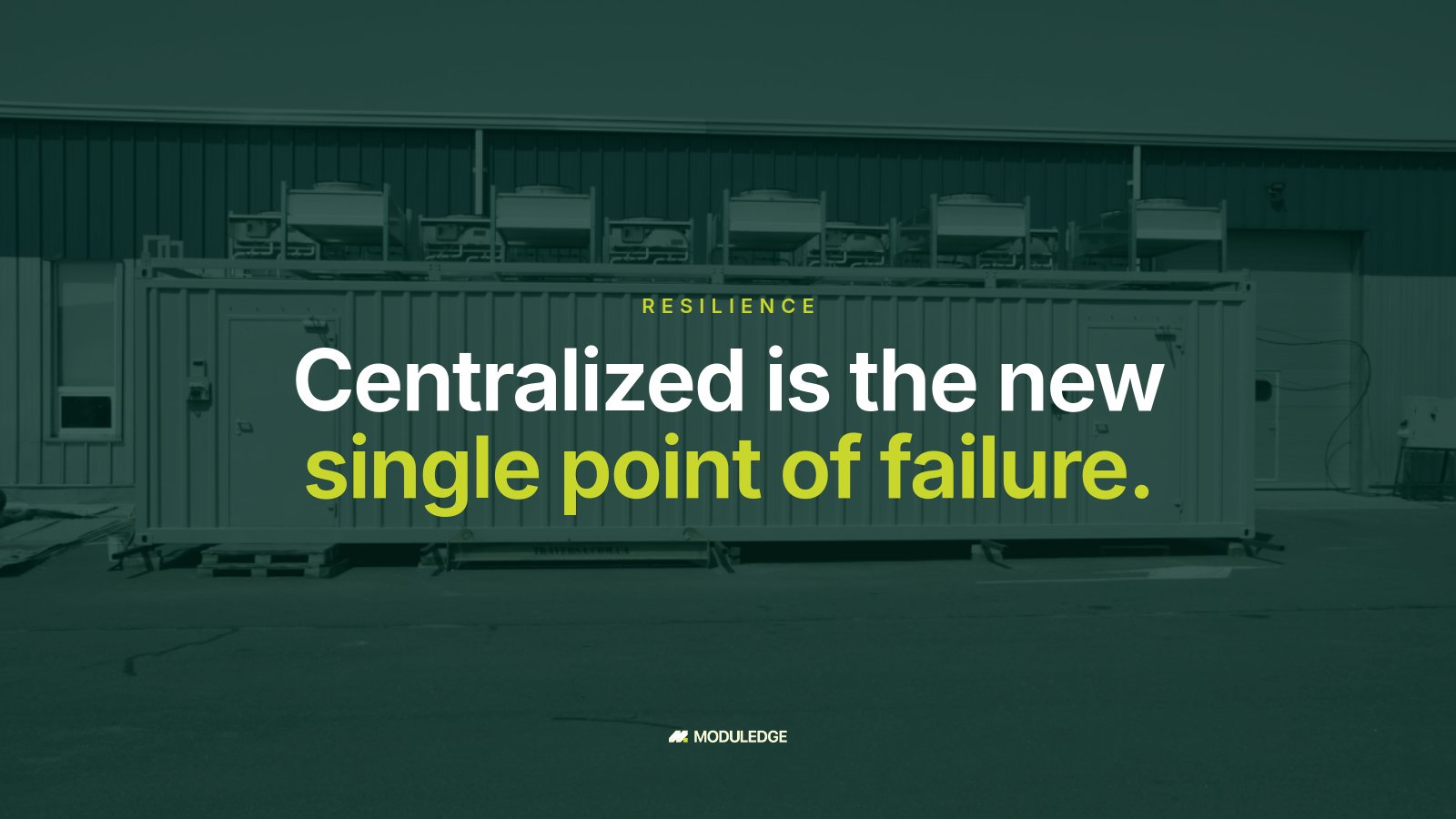 Long side of a white modular data-center container beside an industrial building, with the headline "Centralized is the new single point of failure."