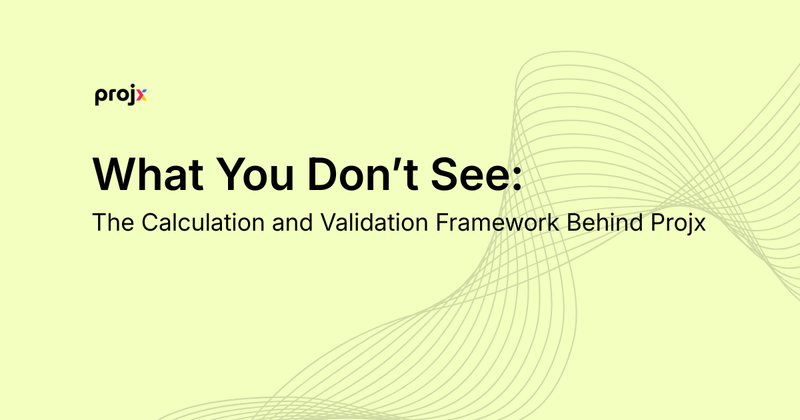 What You Don’t See The Calculation and Validation Framework Behind Projx