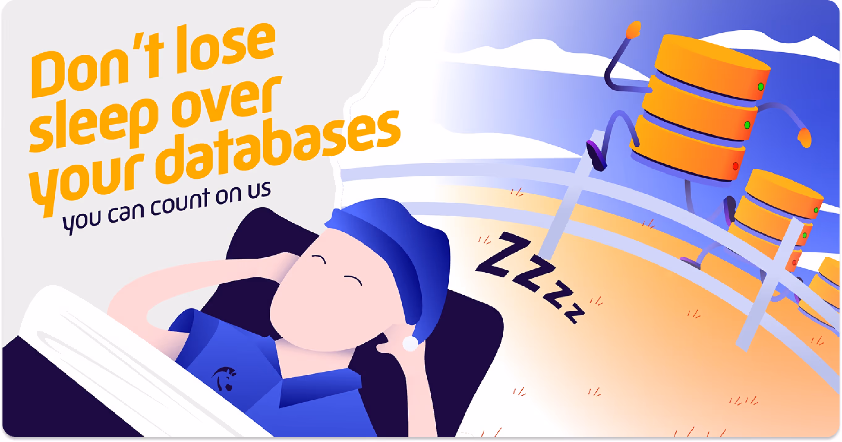 Illustration of a person sleeping with a blue hat and shirt, with animated database icons running on a track and text saying 'Don't loose sleep over your databases, you can count on us.'