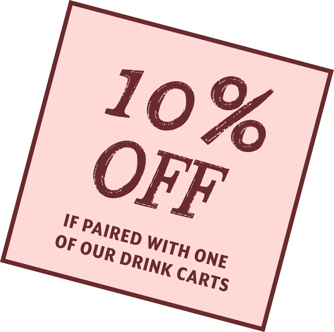 Pink square promotion sign tilted, stating 10% off if paired with one of our drink carts.