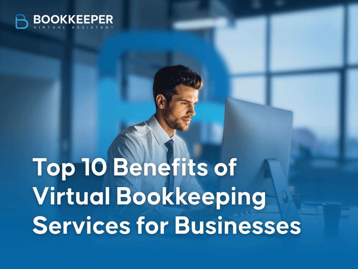 Top 10 Benefits of Virtual Bookkeeping Services for Businesses