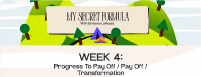 Banner reading 'My Secret Formula with Emanne LaRusso' above text 'Week 4: Progress to Pay Off / Pay Off / Transformation'.