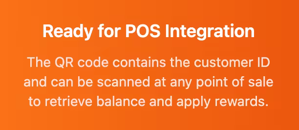 Text on orange background reads: "Ready for POS Integration. QR code contains customer ID, can be scanned to retrieve balance and apply rewards."