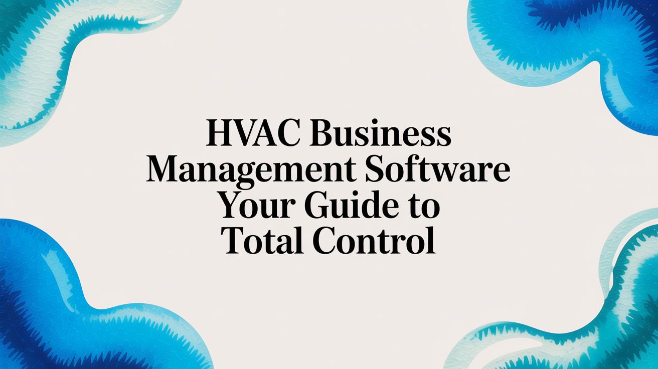 HVAC Business Management Software Your Guide to Total Control