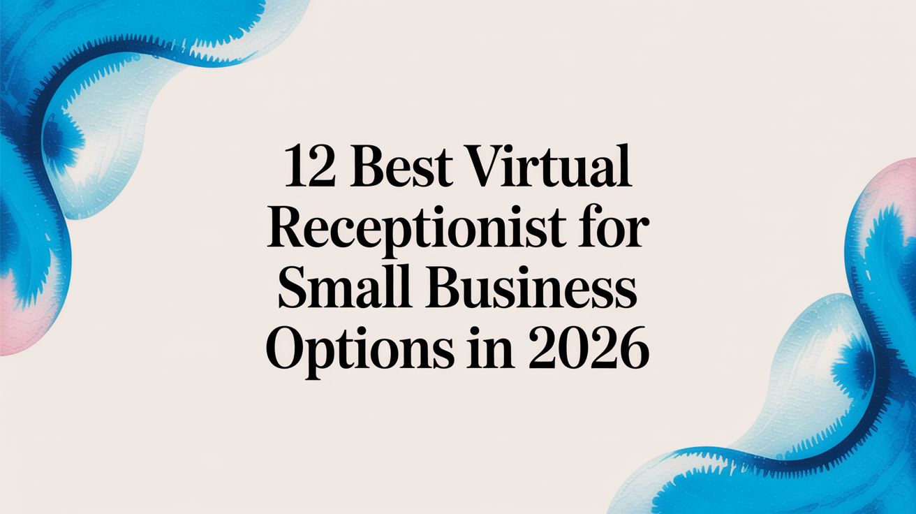 12 Best Virtual Receptionist for Small Business Options in 2026