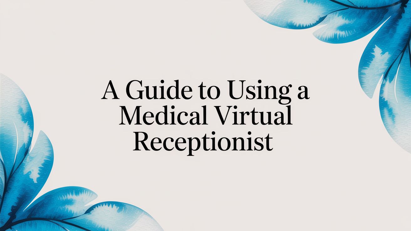 A Guide to Using a Medical Virtual Receptionist