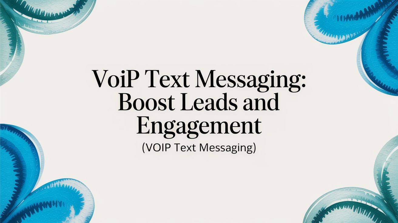 Voip Text Messaging: Boost Leads and Engagement (voip text messaging)