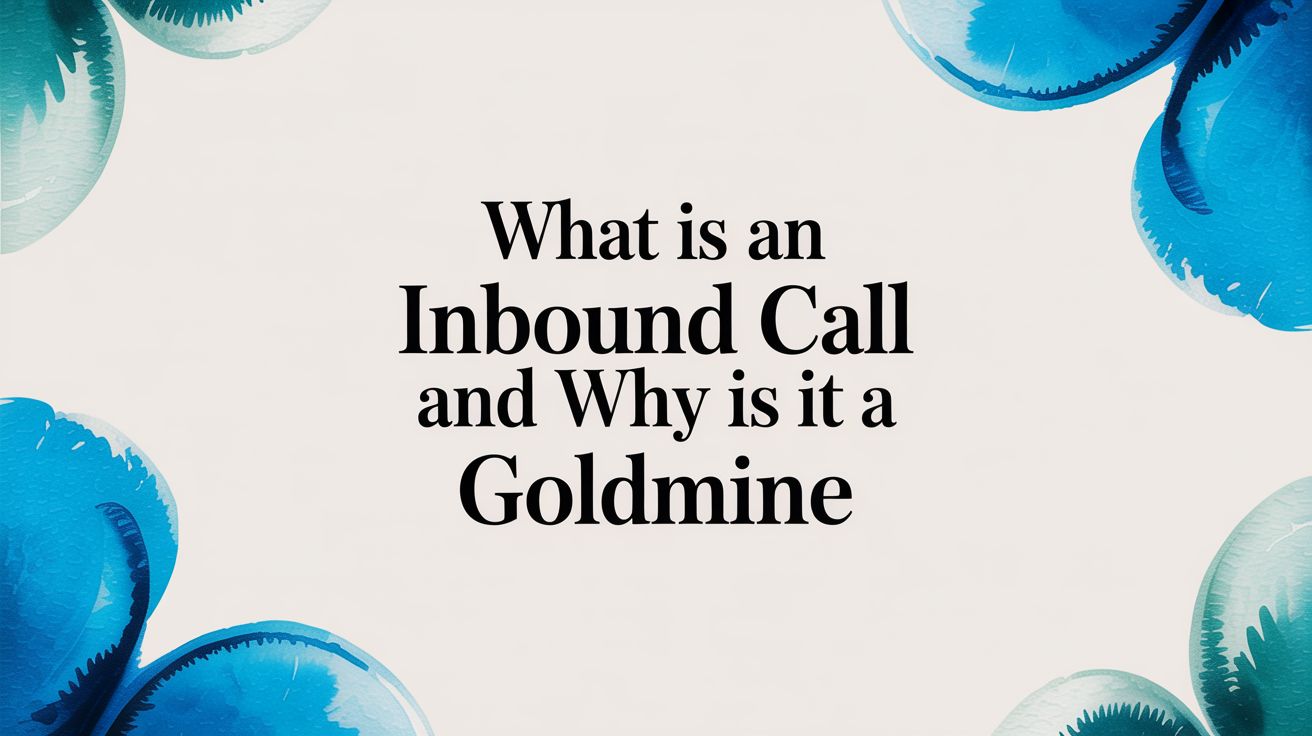 What Is an Inbound Call and Why Is It a Goldmine