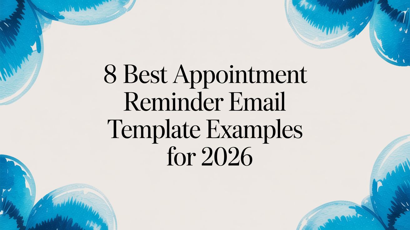8 Best Appointment Reminder Email Template Examples for 2026