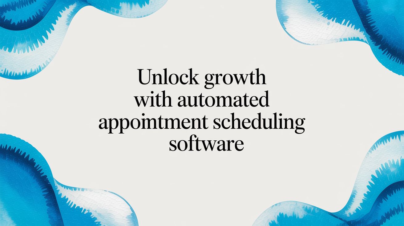Unlock Growth with Automated Appointment Scheduling Software