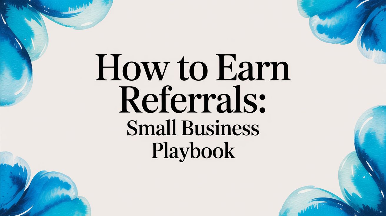How to Earn Referrals: Small Business Playbook