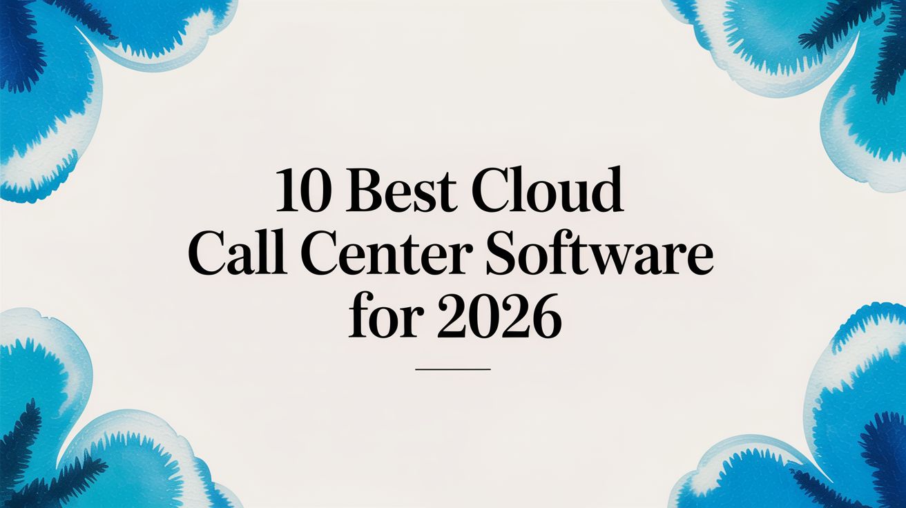 10 Best Cloud Call Center Software for 2026