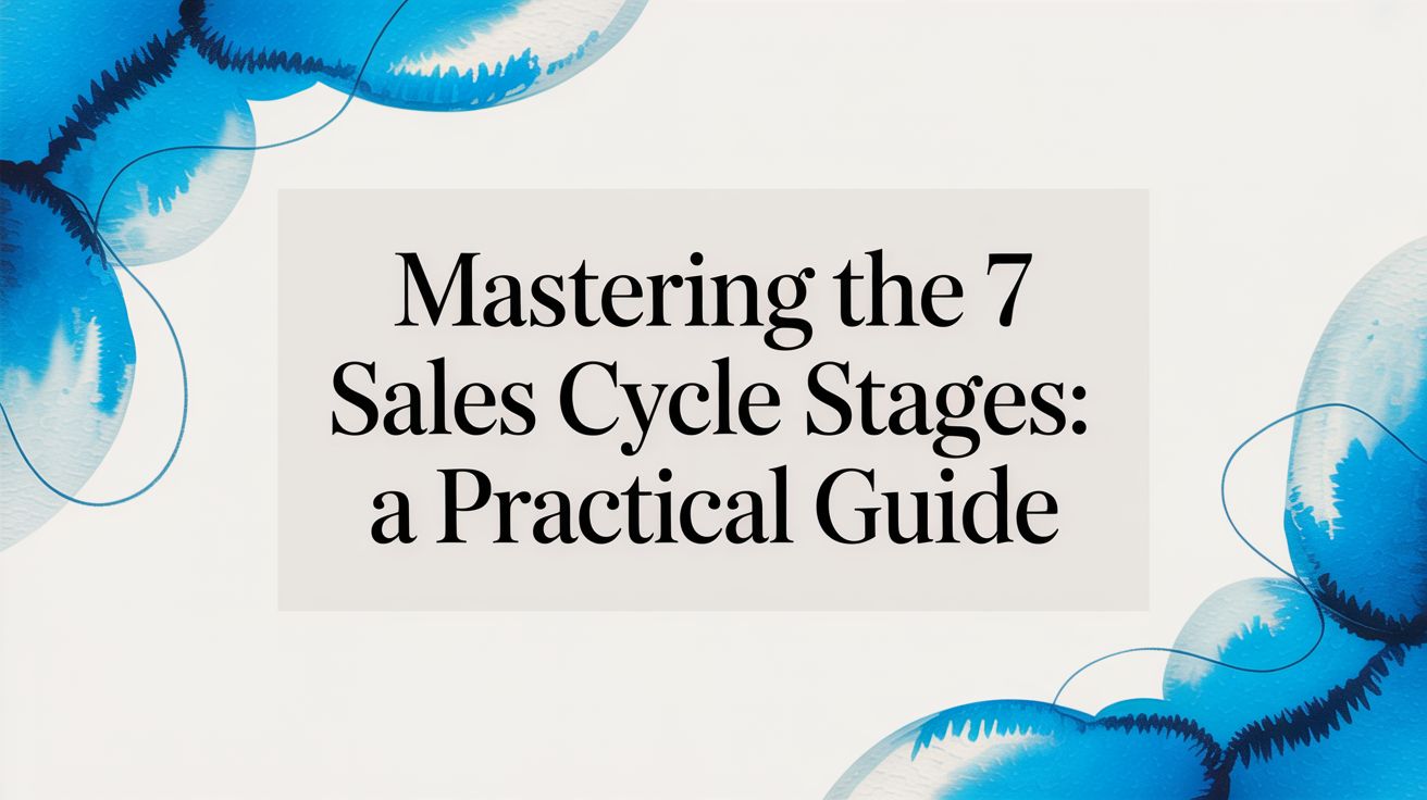 Mastering the 7 Sales Cycle Stages: A Practical Guide