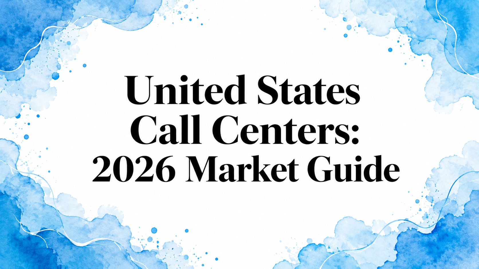 United States Call Centers: 2026 Market Guide
