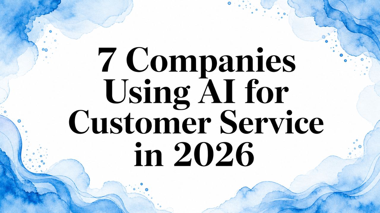 7 Companies Using AI for Customer Service in 2026