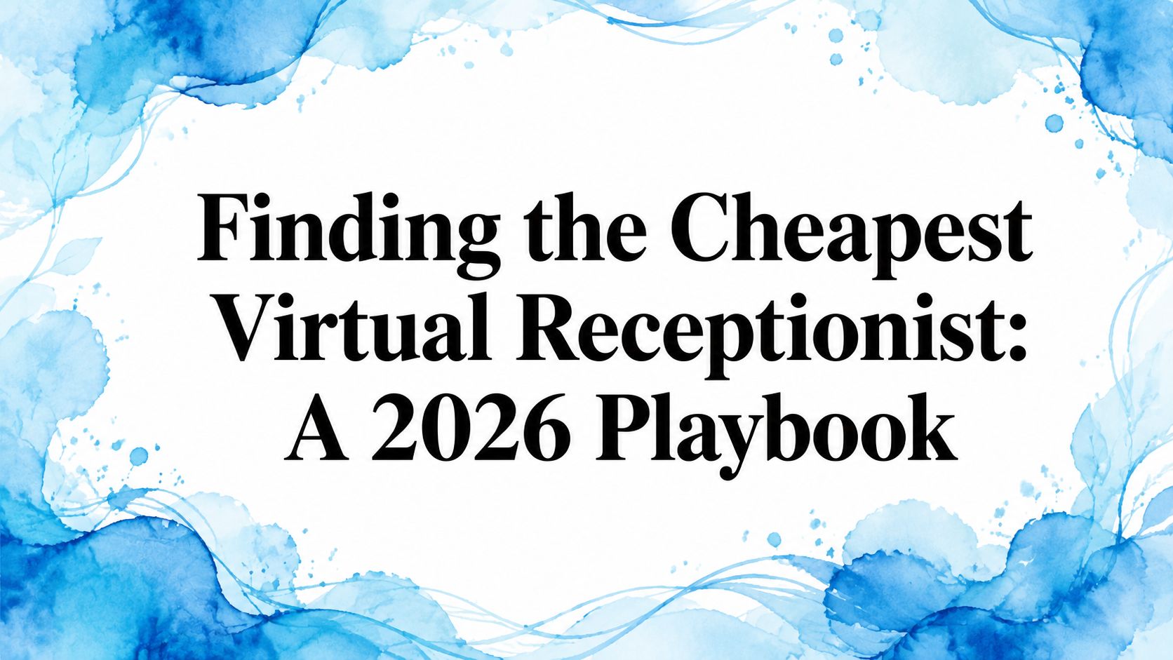 Finding the Cheapest Virtual Receptionist: A 2026 Playbook