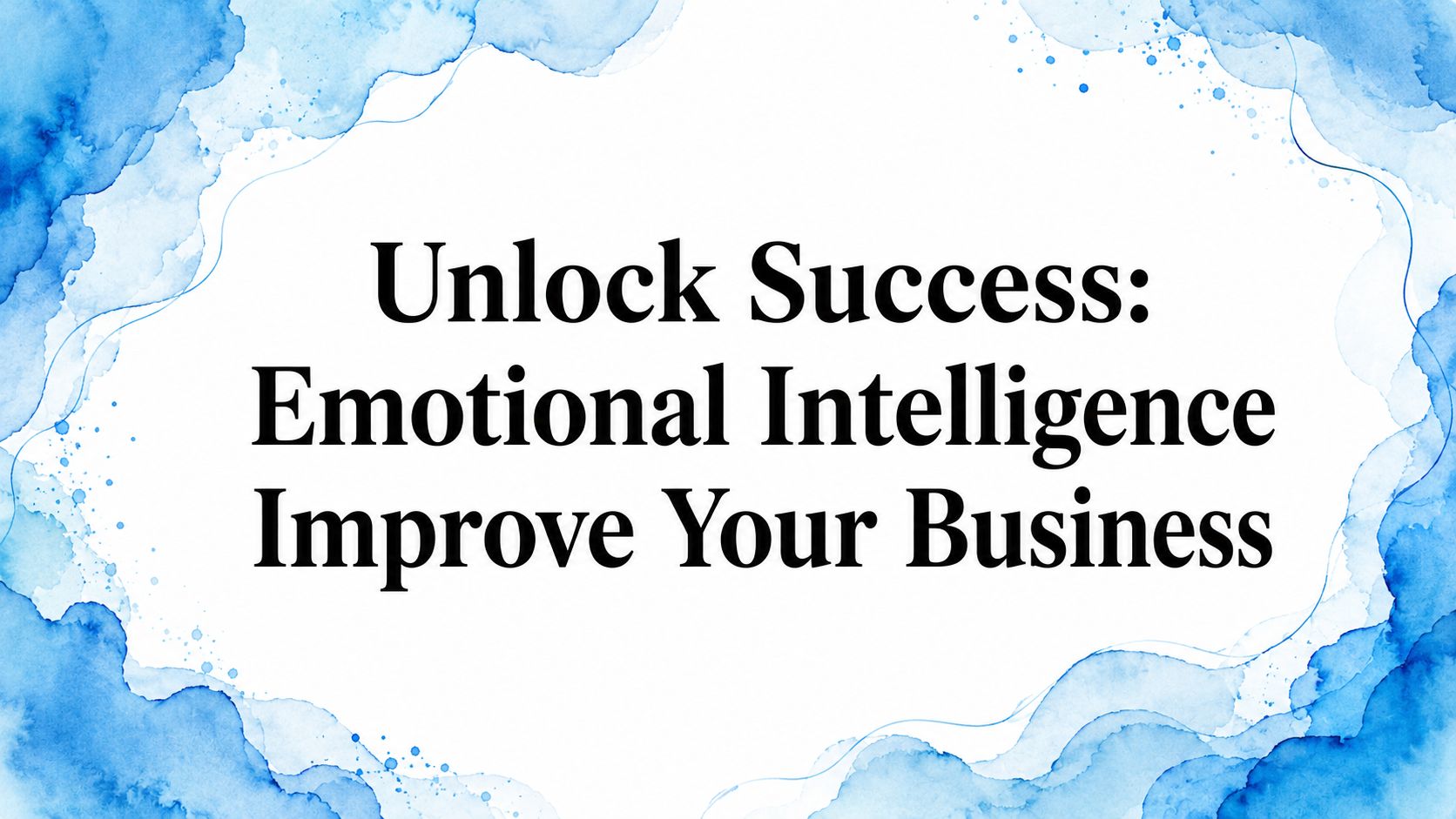 Unlock Success: Emotional Intelligence Improve Your Business