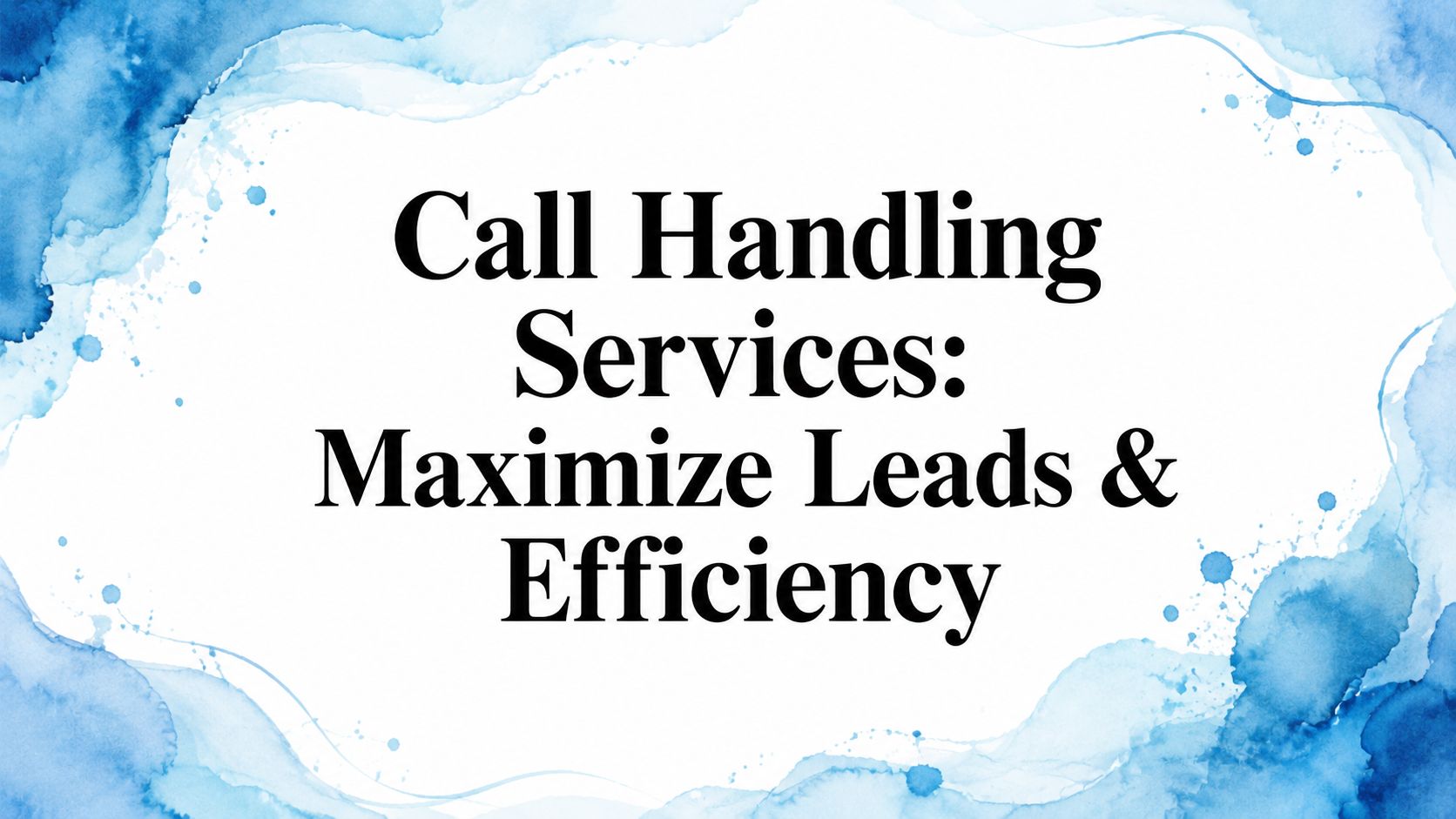 Call Handling Services: Maximize Leads & Efficiency