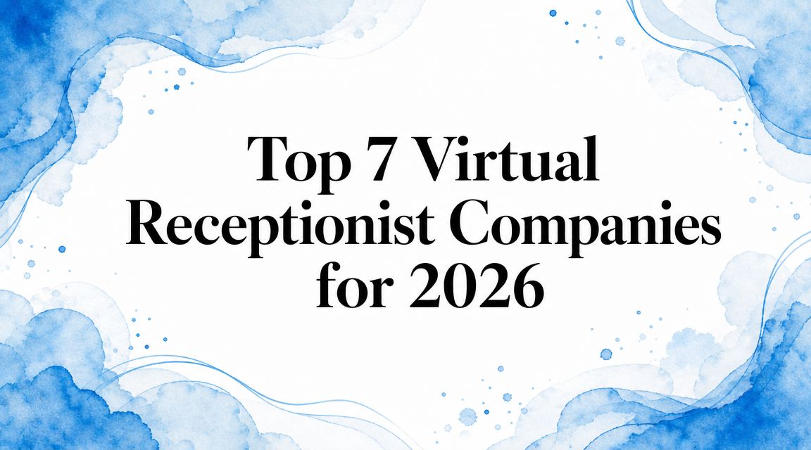 Top 7 Virtual Receptionist Companies for 2026