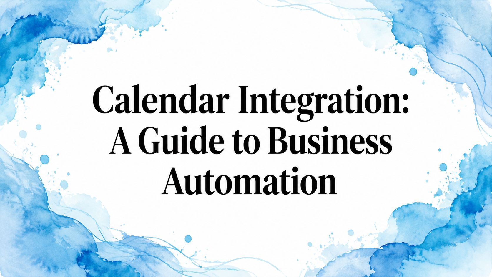 Calendar Integration: A Guide to Business Automation