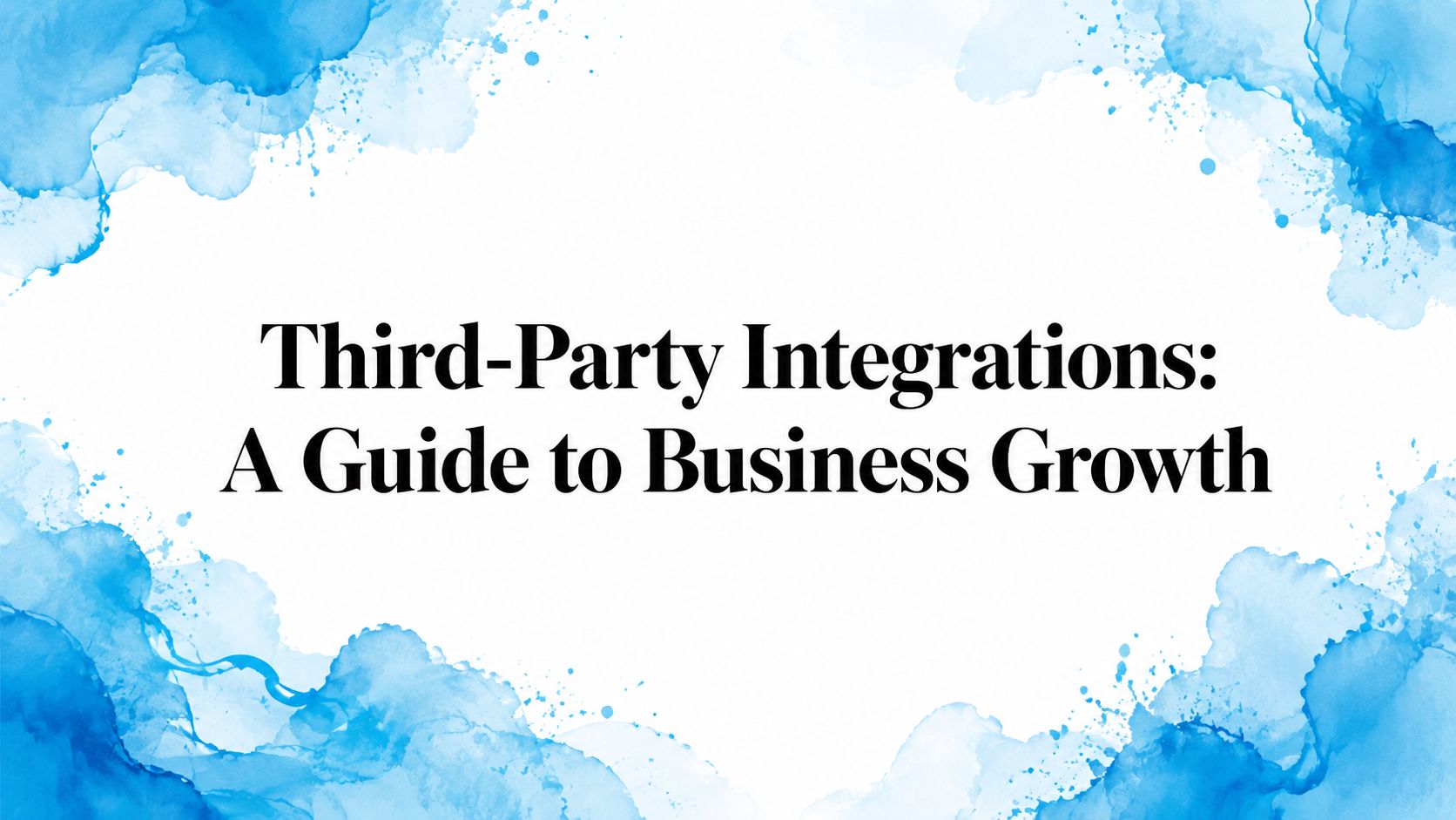 Third-Party Integrations: A Guide to Business Growth