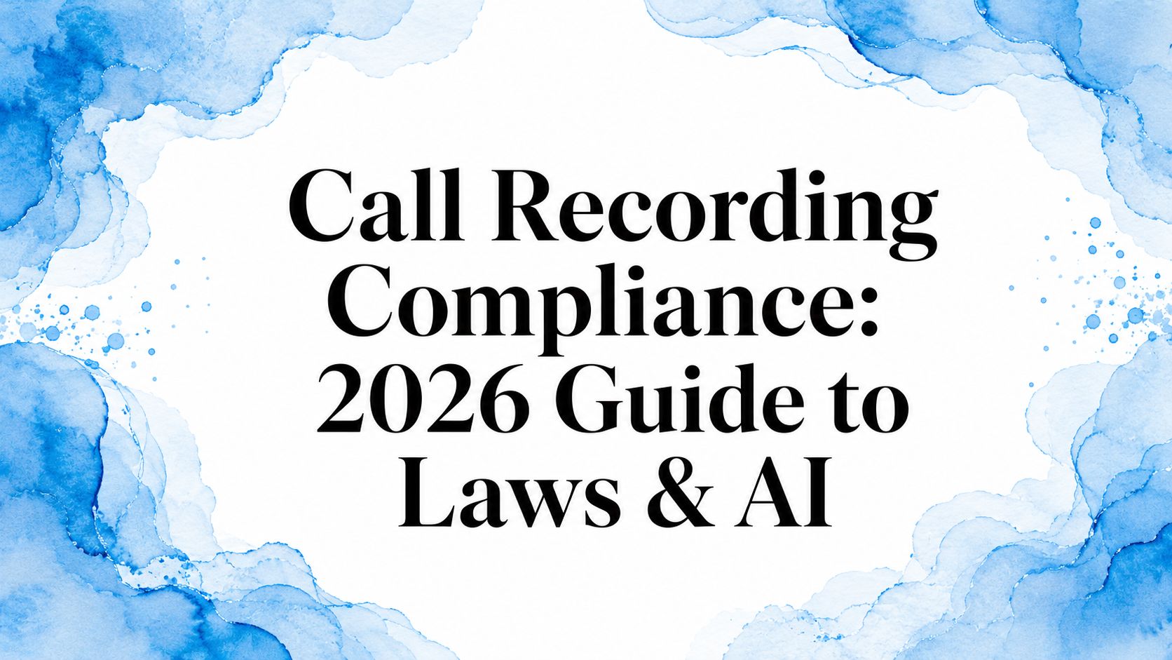Call Recording Compliance: 2026 Guide to Laws & AI