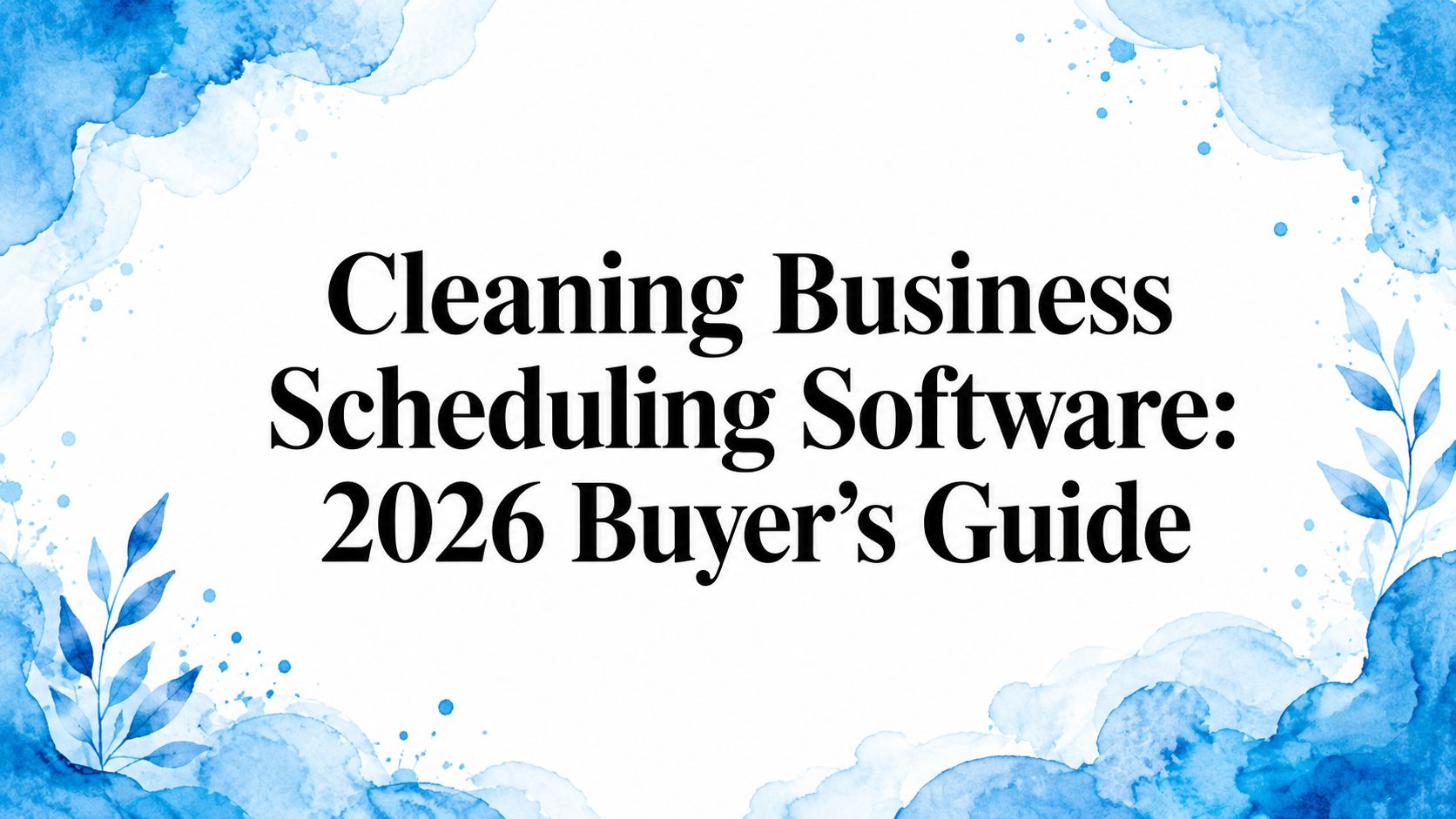 Cleaning Business Scheduling Software: 2026 Buyer's Guide