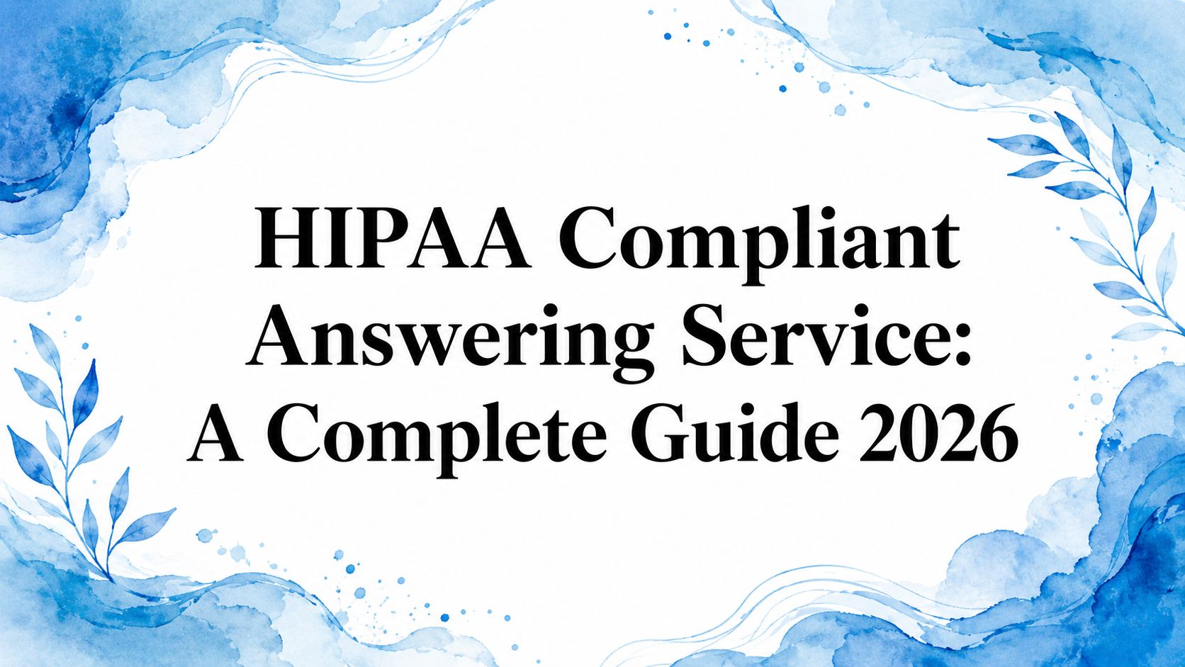 HIPAA Compliant Answering Service: A Complete Guide 2026