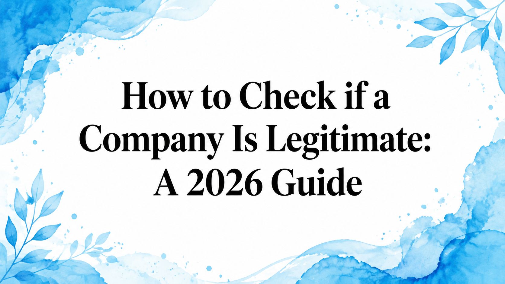 How to Check if a Company Is Legitimate: A 2026 Guide