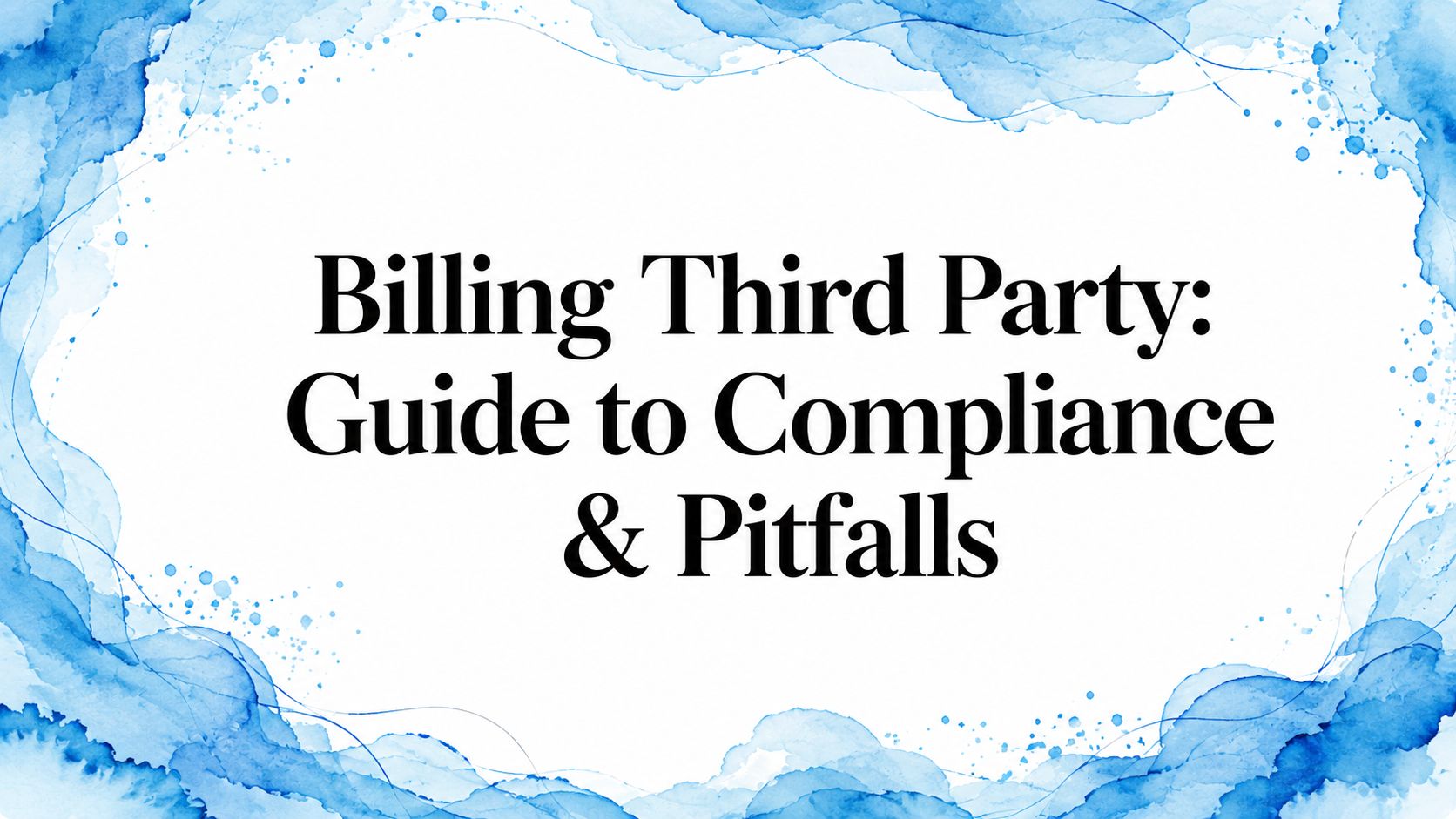 Billing Third Party: Guide to Compliance & Pitfalls