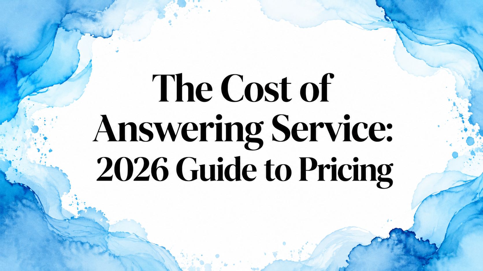 The Cost of Answering Service: 2026 Guide to Pricing