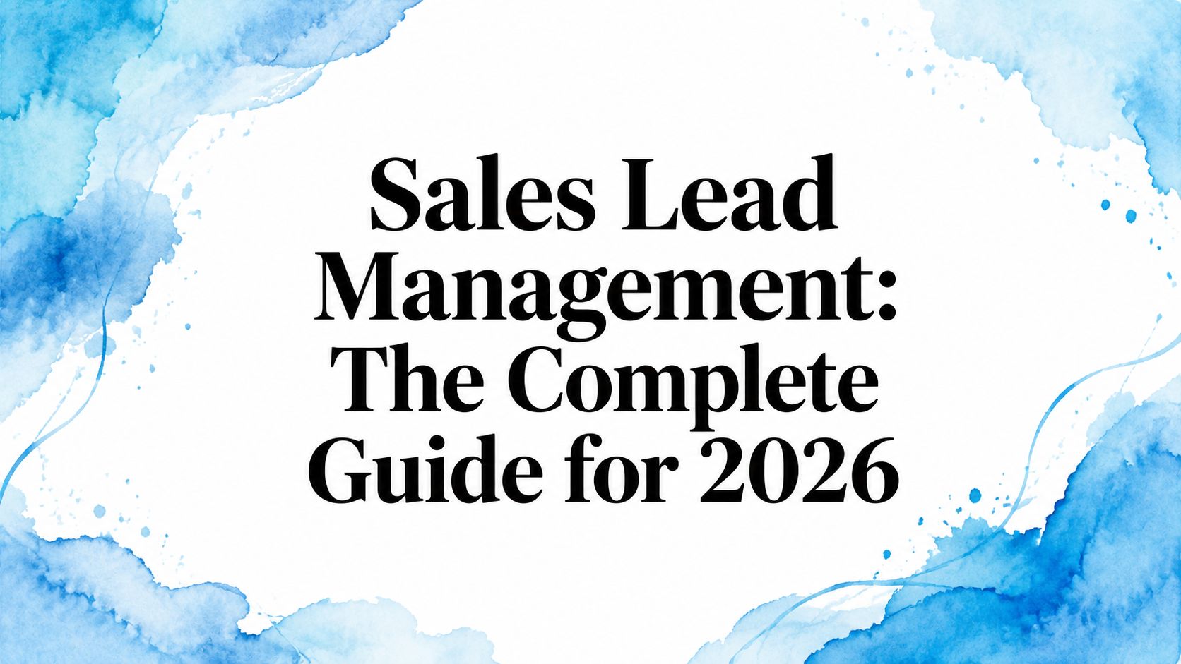 Sales Lead Management: The Complete Guide for 2026