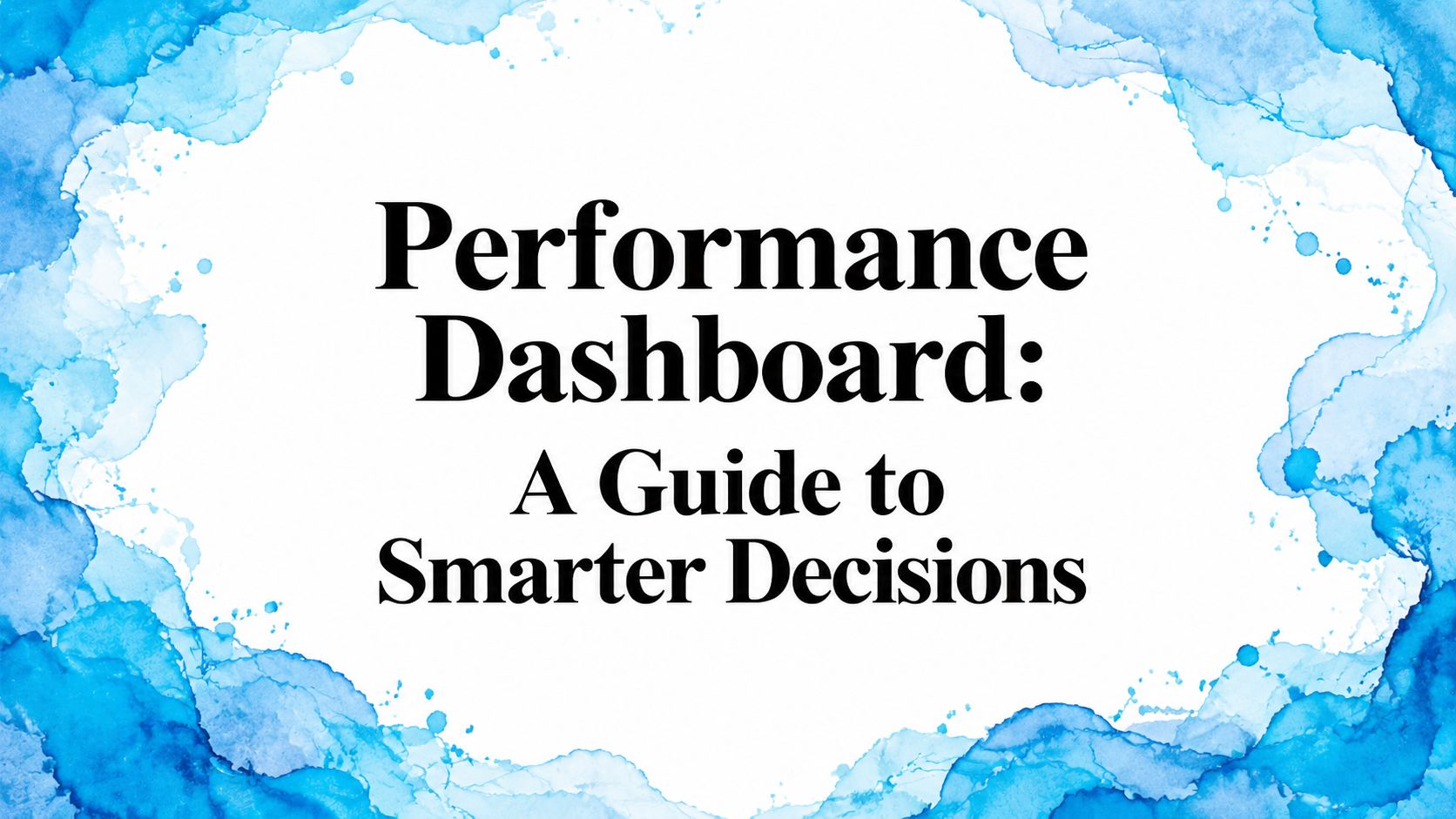 Performance Dashboard: A Guide to Smarter Decisions