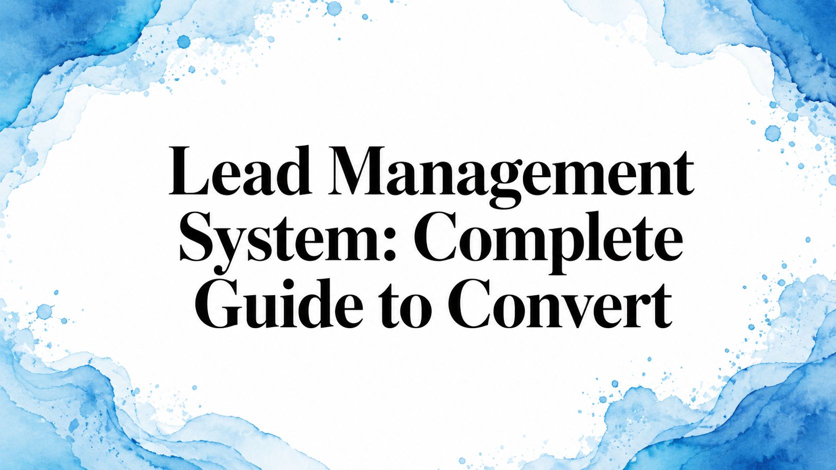 Lead Management System: Complete Guide to Convert