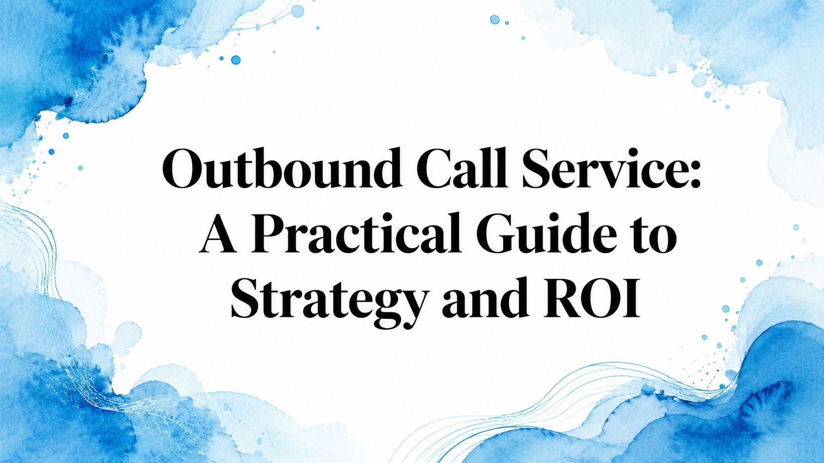 Outbound Call Service: A Practical Guide to Strategy and ROI