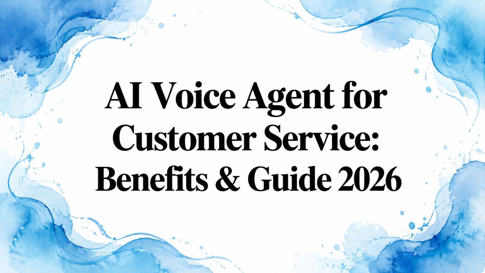 AI Voice Agent for Customer Service: Benefits & Guide 2026