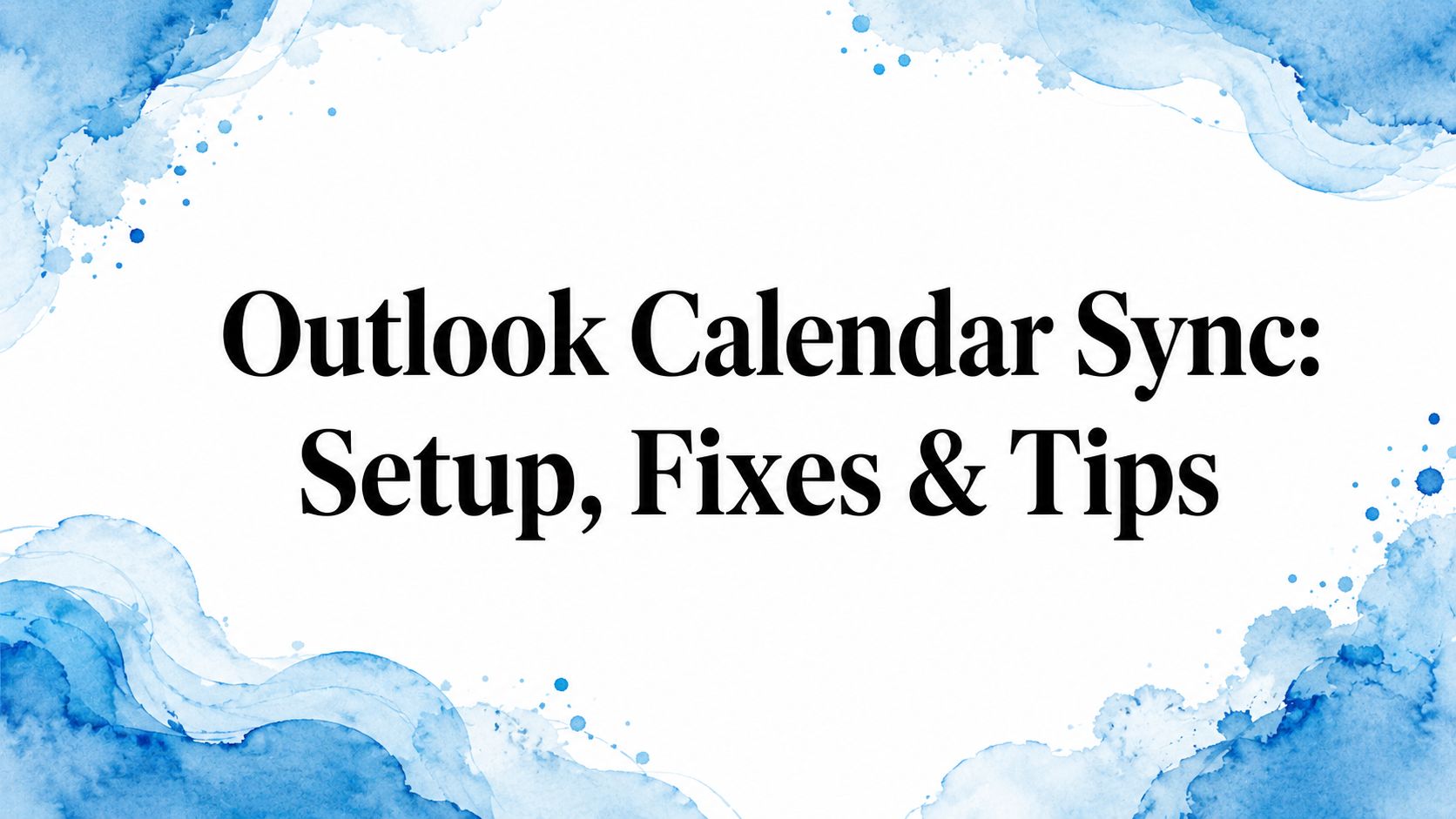 Outlook Calendar Sync: Setup, Fixes & Tips