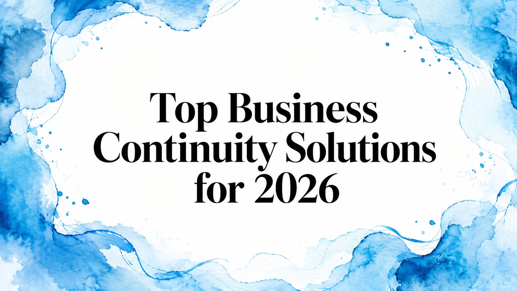 Top Business Continuity Solutions for 2026