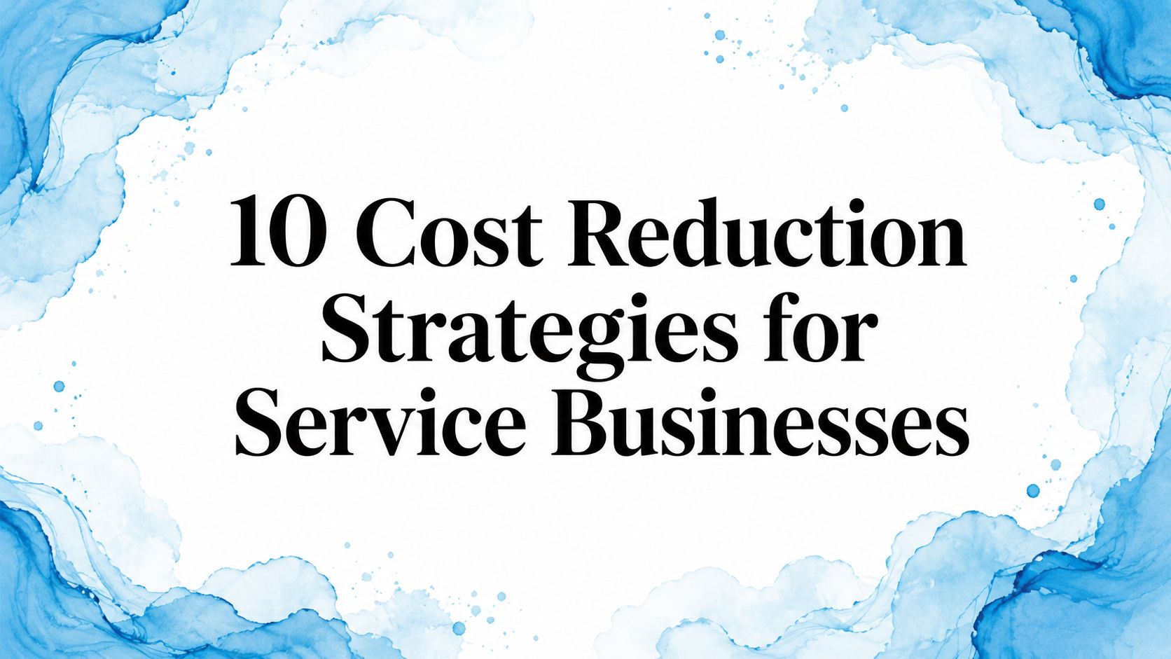 10 Cost Reduction Strategies for Service Businesses