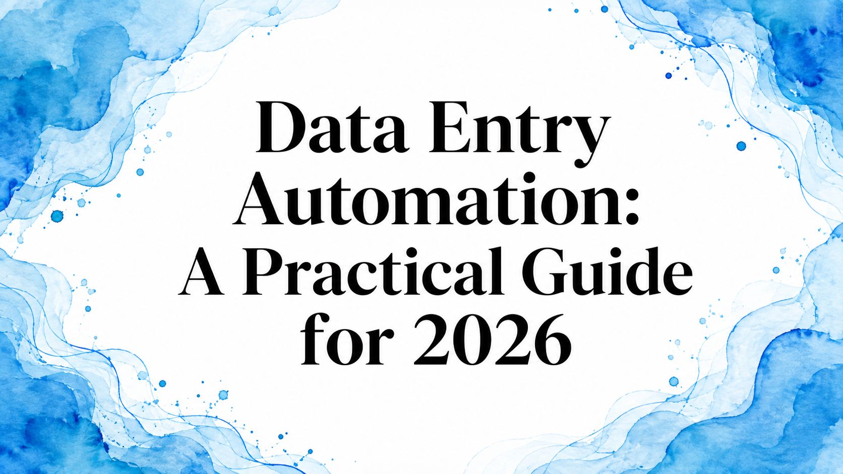 Data Entry Automation: A Practical Guide for 2026