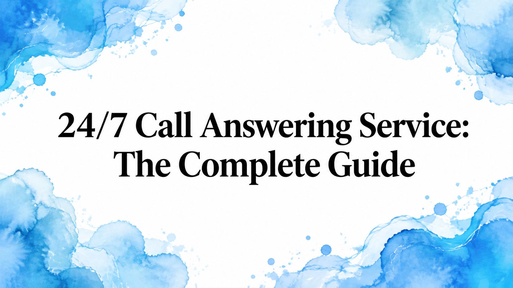 24/7 Call Answering Service: The Complete Guide