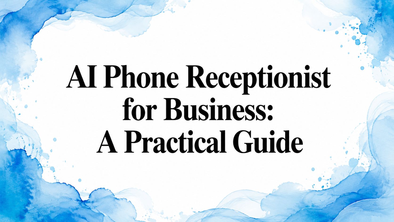 AI Phone Receptionist for Business: A Practical Guide