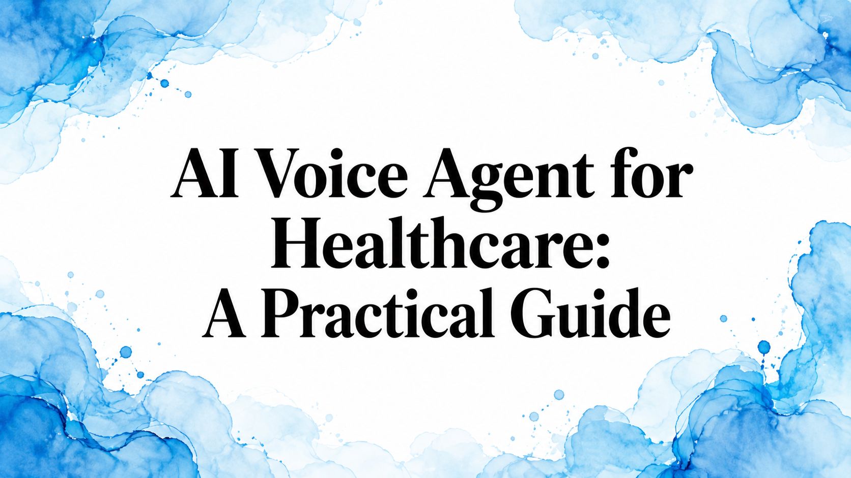 AI Voice Agent for Healthcare: A Practical Guide