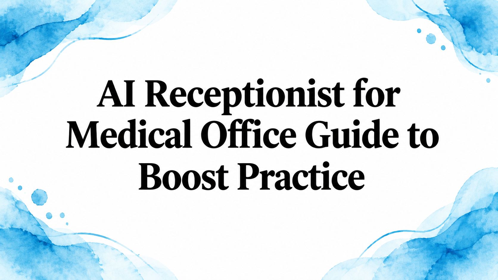 AI Receptionist for Medical Office Guide to Boost Practice