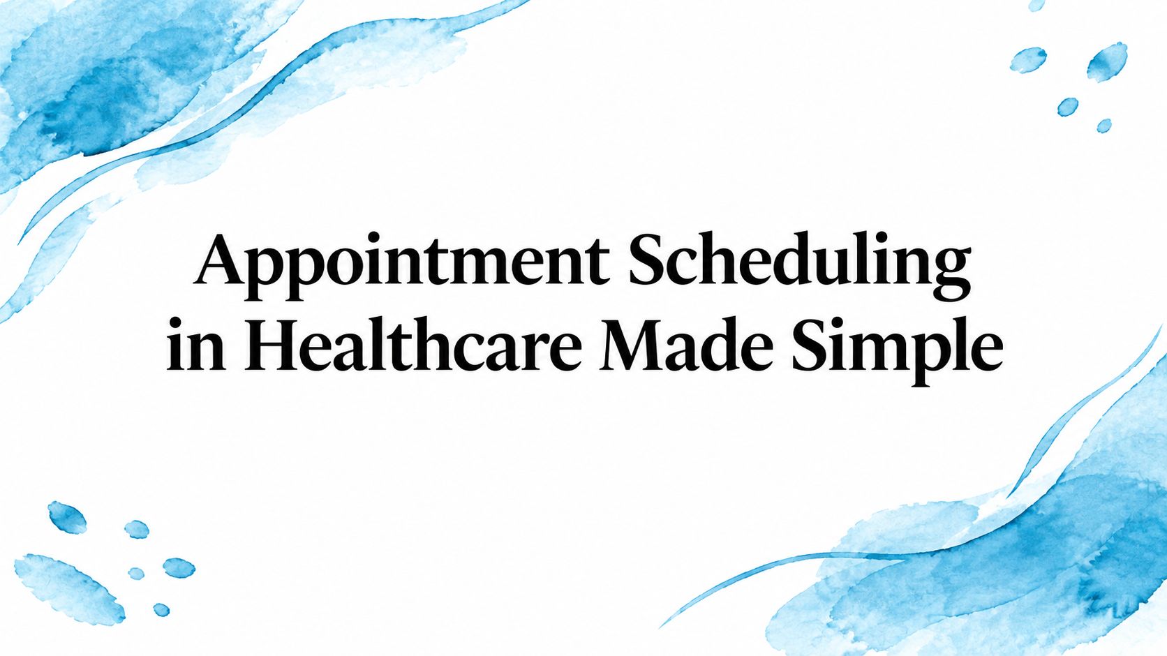 Appointment Scheduling in Healthcare Made Simple